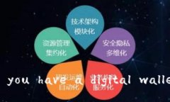 ＂Do you have a digital wallet