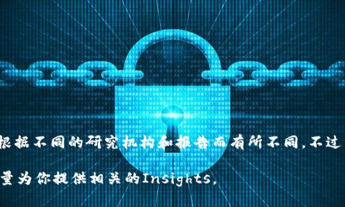 根据我最新的数据，截止到2023年，全球区块链钱包用户的数量已经超过了数亿。具体的统计数字会根据不同的研究机构和报告而有所不同。不过，区块链钱包的普及程度确实在不断提升，尤其是在加密货币投资和数字资产交易日益流行的背景下。

如果你对某个特定的国家或地区的区块链钱包用户数量感兴趣，也可以提供一些具体的信息，我会尽量为你提供相关的Insights。